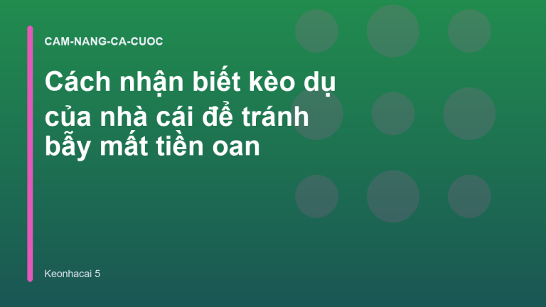 Cách nhận biết kèo dụ của nhà cái để tránh bẫy mất tiền oan