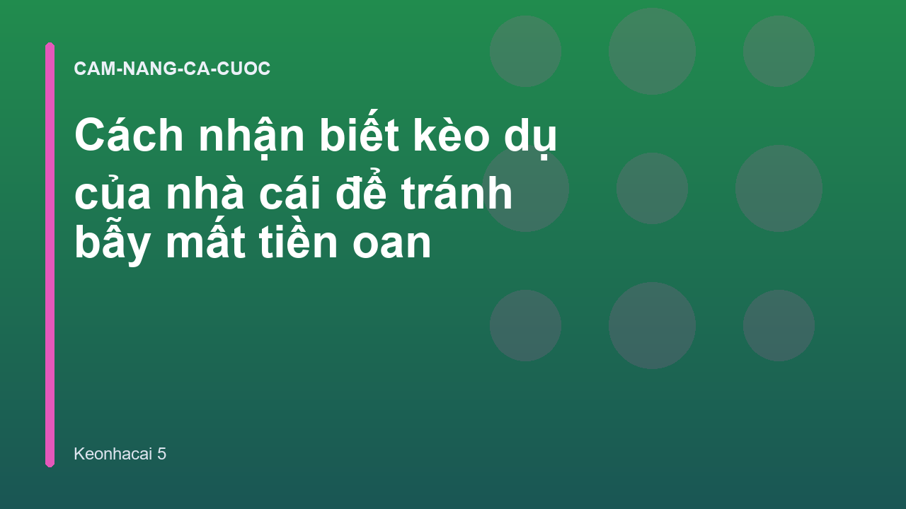 Cách nhận biết kèo dụ của nhà cái để tránh bẫy mất tiền oan