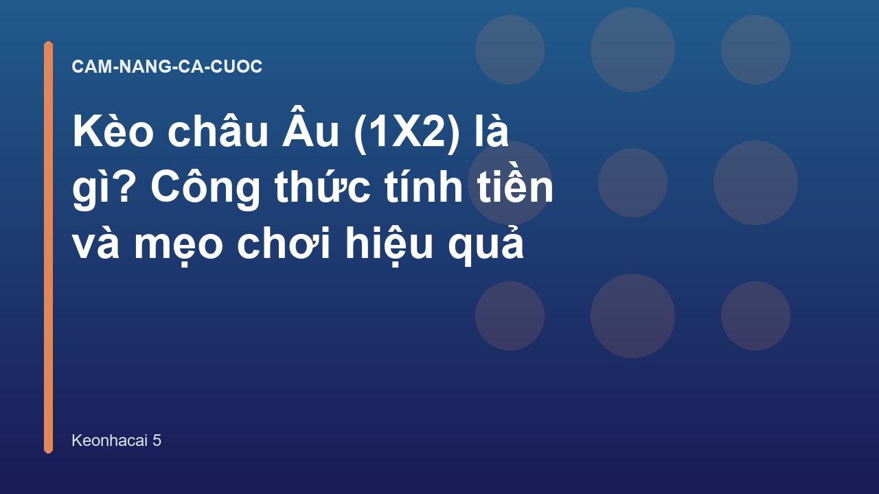 Kèo châu Âu (1X2) là gì? Công thức tính tiền và mẹo chơi hiệu quả