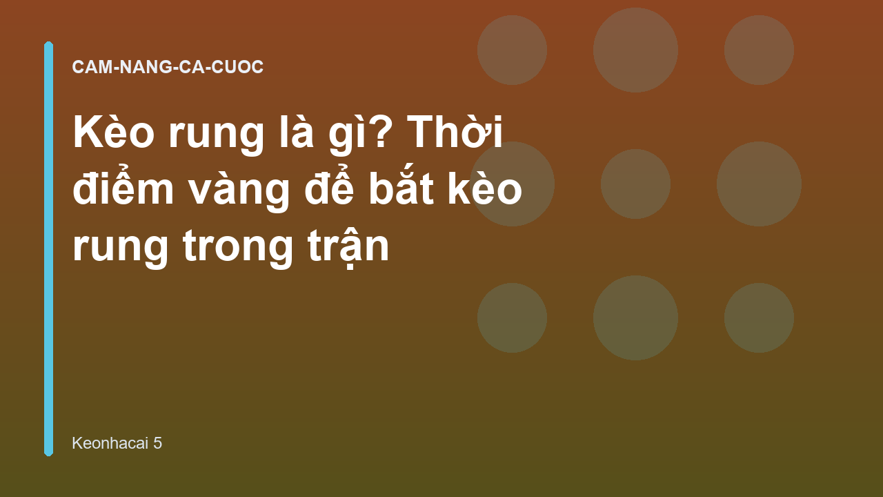 Kèo rung là gì? Thời điểm vàng để bắt kèo rung trong trận