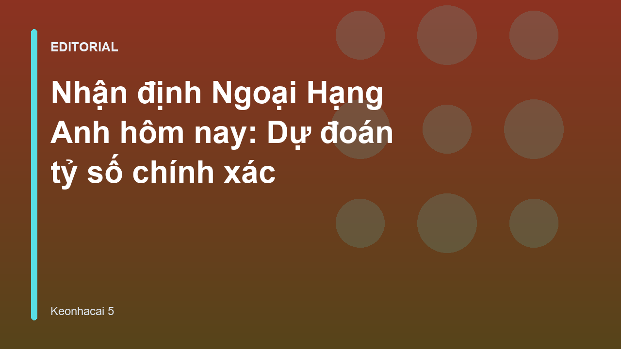 Nhận định bóng đá Ngoại Hạng Anh chuyên sâu